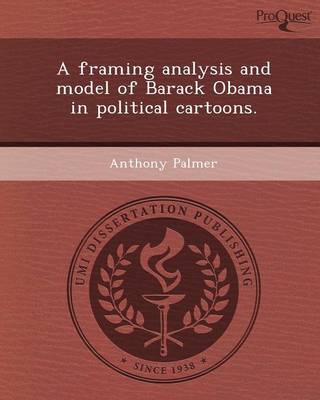 Book cover for A Framing Analysis and Model of Barack Obama in Political Cartoons
