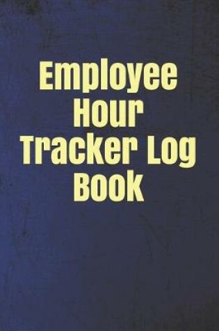 Cover of Employee Hour Tracker Log Book