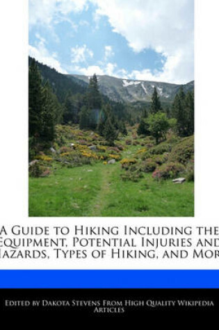 Cover of A Guide to Hiking Including the Equipment, Potential Injuries and Hazards, Types of Hiking, and More