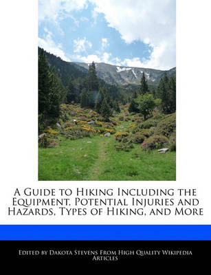 Book cover for A Guide to Hiking Including the Equipment, Potential Injuries and Hazards, Types of Hiking, and More