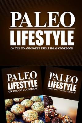 Book cover for Paleo Lifestyle - On The Go and Sweet Treat Ideas Cookbook