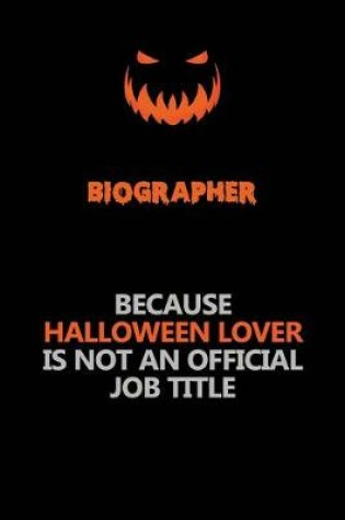 Cover of Biographer Because Halloween Lover Is Not An Official Job Title