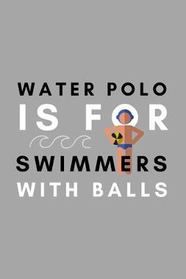 Book cover for Water Polo Is For Swimmers With Balls