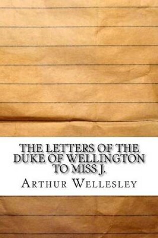 Cover of The Letters of the Duke of Wellington to Miss J.