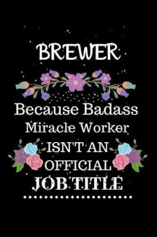 Cover of Brewer Because Badass Miracle Worker Isn't an Official Job Title