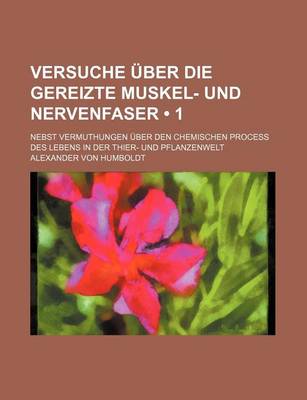 Book cover for Versuche Uber Die Gereizte Muskel- Und Nervenfaser (1); Nebst Vermuthungen Uber Den Chemischen Process Des Lebens in Der Thier- Und Pflanzenwelt