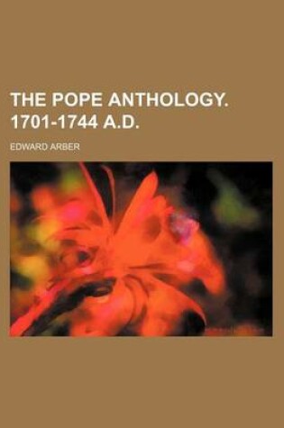 Cover of The Pope Anthology. 1701-1744 A.D.