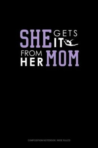 Cover of She Gets It From Her Mom (Gymnastics)