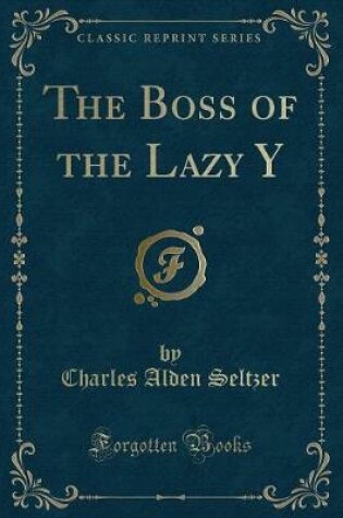 Cover of The Boss of the Lazy Y (Classic Reprint)