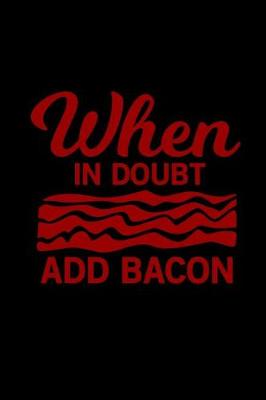 Book cover for When in Doubt Add Bacon