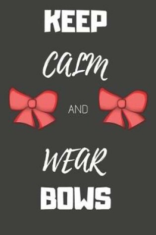 Cover of Keep Calm and Wear Bows