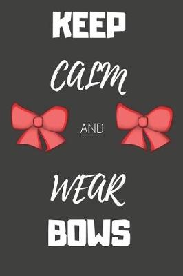 Cover of Keep Calm and Wear Bows