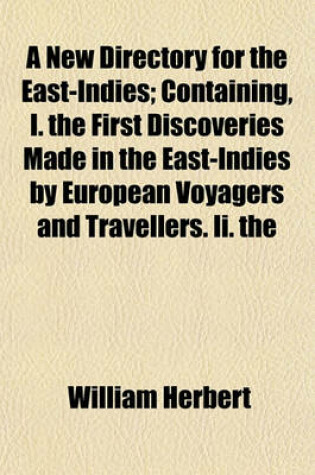 Cover of A New Directory for the East-Indies; Containing, I. the First Discoveries Made in the East-Indies by European Voyagers and Travellers. II. the