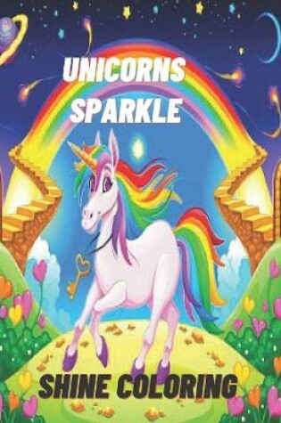 Cover of Unicorns Sparkle Shine Coloring