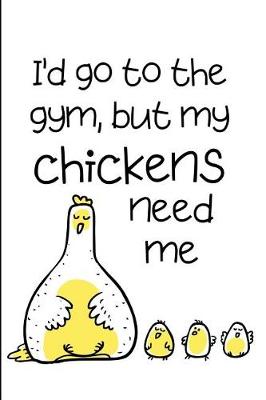 Book cover for I'd Go To The Gym But My Chickens Need Me