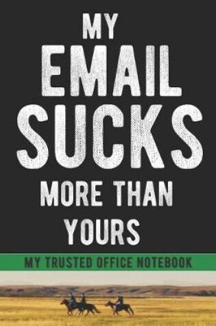 Cover of My Email Sucks More Than Yours 6x9 Notebook