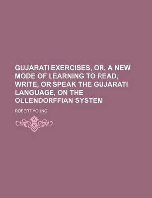 Book cover for Gujarati Exercises, Or, a New Mode of Learning to Read, Write, or Speak the Gujarati Language, on the Ollendorffian System