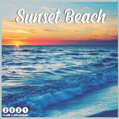 Book cover for Sunset Beach 2021 Wall Calendar