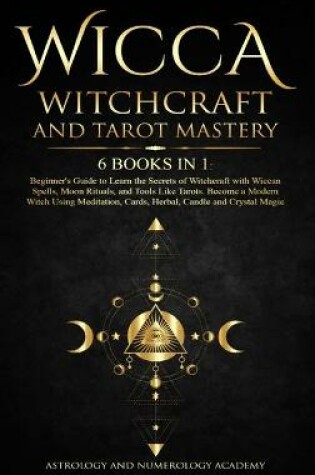 Cover of Wicca Witchcraft and Tarot Mastery 6 Books in 1