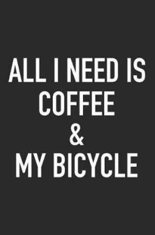 Cover of All I Need Is Coffee and My Bicycle