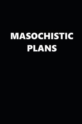 Book cover for 2020 Daily Planner Funny Theme Masochistic Plans Black White 388 Pages