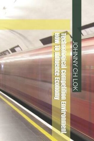 Cover of Technological Competition Environment How To Influence Economy