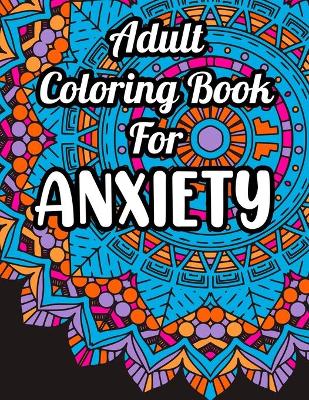 Book cover for Adult Coloring Book For Anxiety