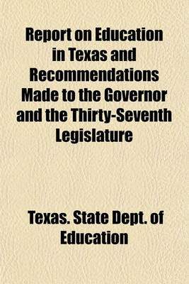 Book cover for Report on Education in Texas and Recommendations Made to the Governor and the Thirty-Seventh Legislature