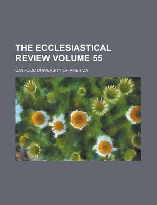 Book cover for The Ecclesiastical Review Volume 55