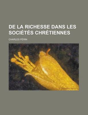 Book cover for de La Richesse Dans Les Societes Chretiennes