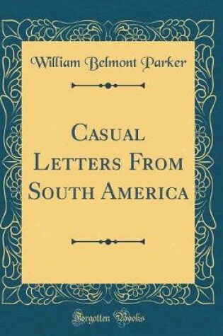 Cover of Casual Letters from South America (Classic Reprint)