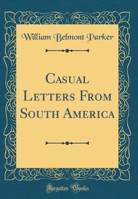 Book cover for Casual Letters from South America (Classic Reprint)