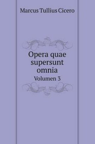 Cover of Opera quae supersunt omnia Volumen 3