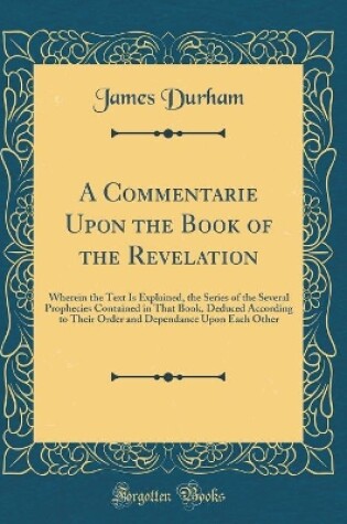 Cover of A Commentarie Upon the Book of the Revelation