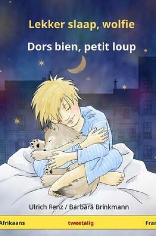 Cover of Lekker slaap, wolfie - Dors bien, petit loup. Tweetalige kinderboek (Afrikaans - Frans)