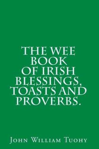 Cover of The Wee Book of Irish Blessings, Toasts and Proverbs.