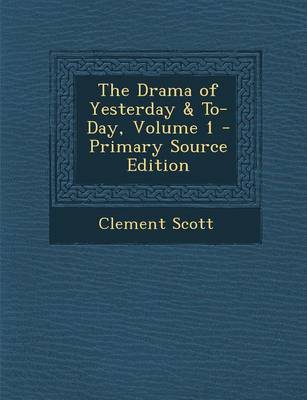 Book cover for The Drama of Yesterday & To-Day, Volume 1 - Primary Source Edition