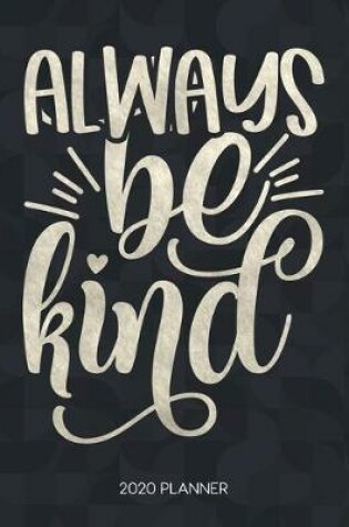 Cover of Always Be Kind 2020 Planner