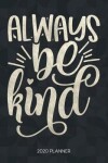 Book cover for Always Be Kind 2020 Planner