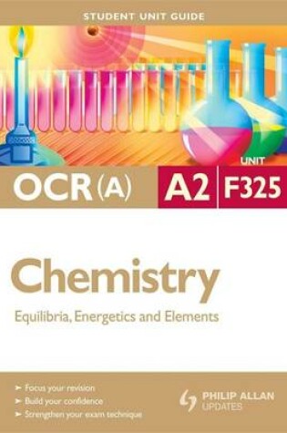 Cover of OCR(a) A2 Chemistry Student Unit Guide: Unit F325 Equilibria, Energetics and Elements