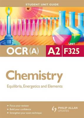 Book cover for OCR(a) A2 Chemistry Student Unit Guide: Unit F325 Equilibria, Energetics and Elements
