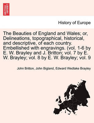 Book cover for The Beauties of England and Wales; Or, Delineations, Topographical, Historical, and Descriptive, of Each Country. Embellished with Engravings. (Vol. 1-6 by E. W. Brayley and J. Britton; Vol. 7 by E. W. Brayley; Vol. 8 by E. W. Brayley; Vol. 9 Vol. V