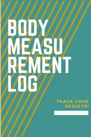 Cover of Body Measurement Log. Track Your Results