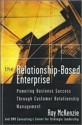 Book cover for The Relationship-Based Enterprise: Powering Business Success Through Customer Relationship Management