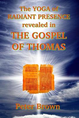 Book cover for The YOGA of RADIANT PRESENCE revealed In THE GOSPEL OF THOMAS