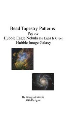 Cover of Bead Tapestry Patterns Peyote Hubble Eagle Nebula the Light Is Green Hubble Image Galaxy