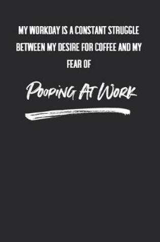 Cover of My Workday Is A Constant Struggle Between My Desire For Coffee And My Fear Of Pooping At Work