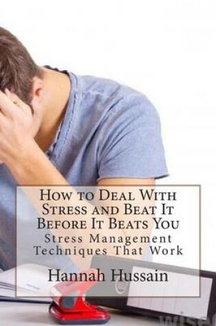 Cover of How to Deal with Stress and Beat It Before It Beats You: Stress Management Techniques That Work