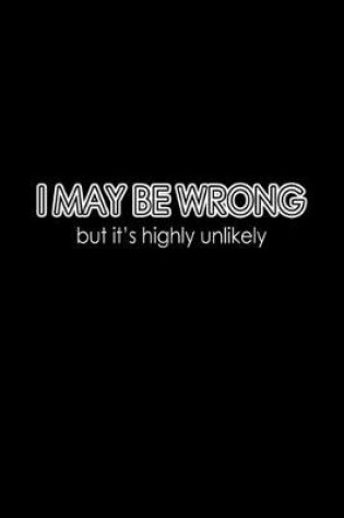 Cover of I may be wrong but it's highly unlikely
