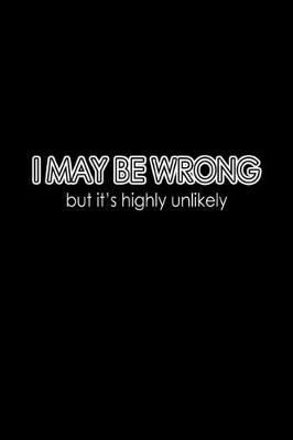 Book cover for I may be wrong but it's highly unlikely